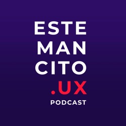 Estemancito.UX Podcast