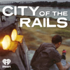 City of the Rails - iHeartPodcasts