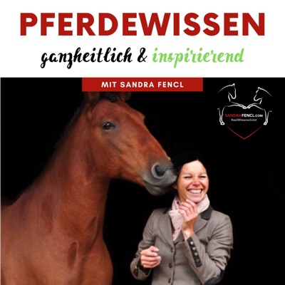 Pferdewissen - ganzheitlich & inspirierend mit Sandra Fencl:Pferde-Expertin Sandra Fencl