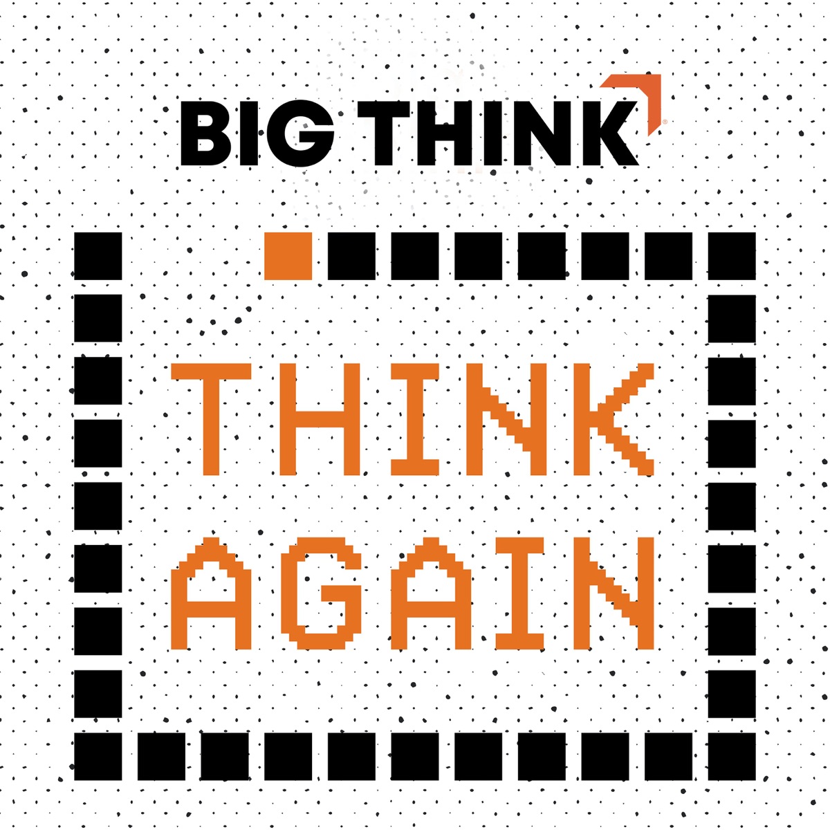 Think Again – a Big Think Podcast – Podcast – Podtail