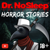 Scary Horror Stories by Dr. NoSleep - Dr. NoSleep