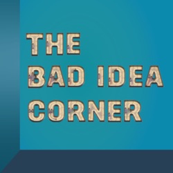 The Bad Idea Corner