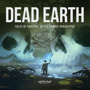 Dead Earth: Tales of Survival in the Zombie Apocalypse