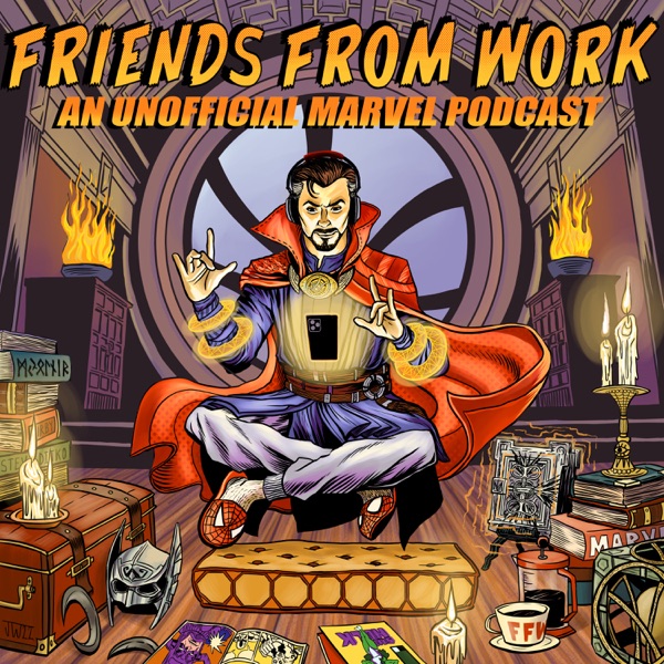 Friends From Work: An Unofficial Marvel Podcast - Now Playing Doctor Strange