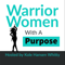 Warrior Women With A Purpose