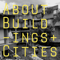 About Buildings + Cities