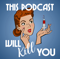 This Podcast Will Kill You