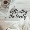 Cultivating the Lovely- The Podcast