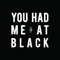 You Had Me at Black