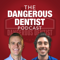 The Dangerous Dentist Podcast