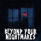 Beyond Your Nightmares