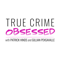 True Crime Obsessed