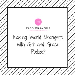 Raising World Changers with Grit and Grace Podcast