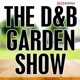 The D&B Garden Show
