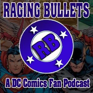 Raging Bullets : A DC Comics Fan Podcast Artwork