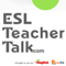 Podcasts – ESL Teacher Talk – ESL Podcasts for Teachers
