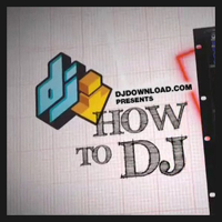 DJdownload.com presents How to DJ podcast