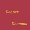 Deeper Dhamma