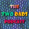 The Two Dads Podcast artwork