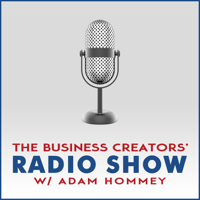 Business Creators Radio Show With Adam Hommey podcast