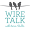 Wire Talk with Karen Stubbs