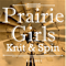 Prairie Girls Knit & Spin