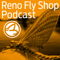 Reno Fly Shop Podcast - A Fly Fishing Podcast with Special Guests, the Fly Fishing Report for Northern Nevada, California and