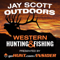 Jay Scott Outdoors Western Big Game Hunting and Fishing Podcast