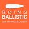 Going Ballistic with Ryan Cleckner