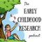 The Early Childhood Research Podcast