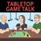 Tabletop Game Talk