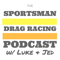 The Sportsman Drag Racing Podcast w/ Luke & Jed
