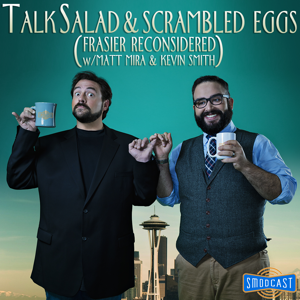 Talk Salad and Scrambled Eggs (Frasier Reconsidered w/ Matt Mira and Kevin Smith) podcast