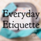 Everyday Etiquette