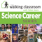 The Walking Classroom Science Career Series