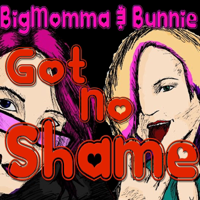 BigMomma & Bunnie Got No Shame podcast