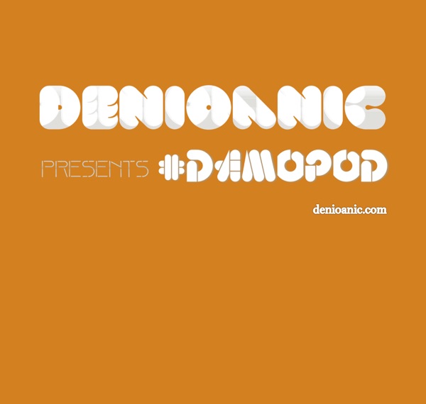 Denioanic presents #Damopod