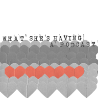 What She's Having… a Podcast podcast
