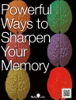 Powerful Ways to Sharpen Your Memory - William R. Davis