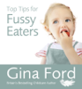 Top Tips for Fussy Eaters - Contented Little Baby Gina Ford