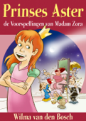 Prinses Aster, de voorspellingen van Madam Zora - Wilma van den Bosch