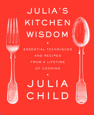 Read & Download Julia's Kitchen Wisdom Book by Julia Child Online