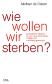 Wie wollen wir sterben? - Michael de Ridder