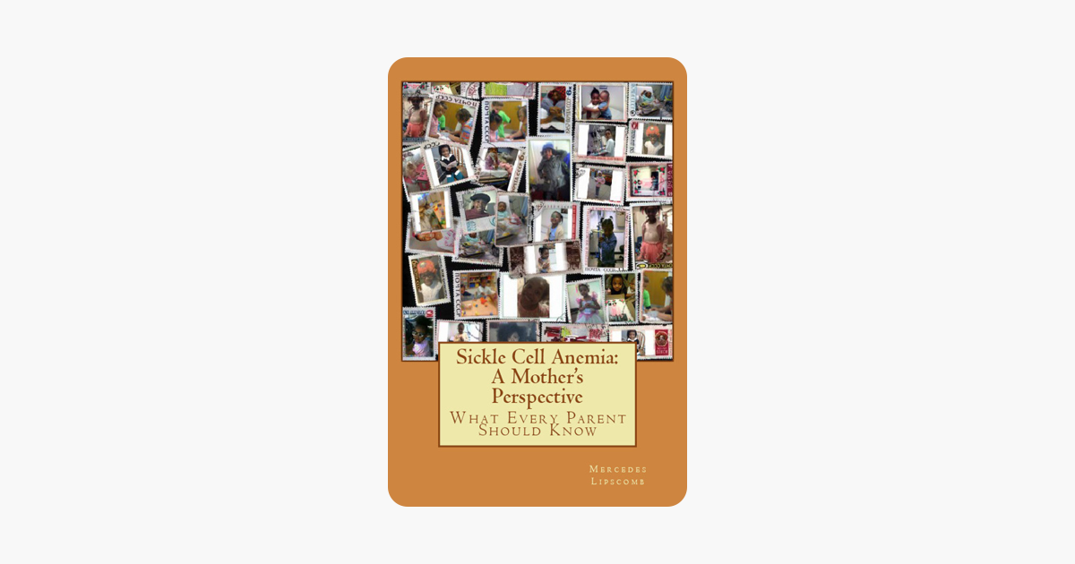 Sickle Cell Anemia : A Mothers Perspective What Every Parent Should Know