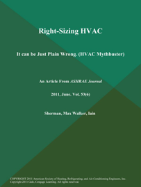 Right-Sizing HVAC: It can be Just Plain Wrong (HVAC Mythbuster)