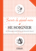 Se soigner - Secrets de grand-mère - Dominique-Jean Sayous, Christelle Daniel & Bénédicte Beaujouan