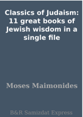 Classics of Judaism: 11 great books of Jewish wisdom in a single file - Moses Maimonides