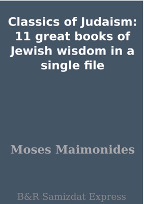 Classics of Judaism: 11 great books of Jewish wisdom in a single file