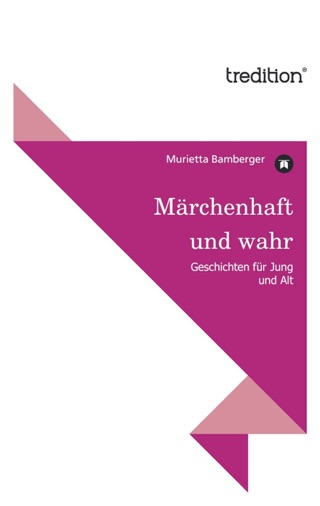 Märchenhaft und wahr: Geschichten für Jung und Alt (German Edition)