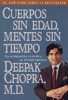 Cuerpos sin edad, mentes sin tiempo - Deepak Chopra
